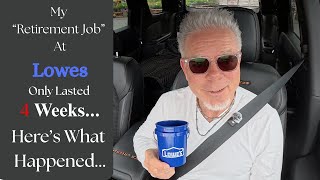 My Retirement Job At Lowes Only Lasted 4 Weeks. Here's What Happened...