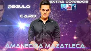 Regulo caro - amanecida mazatleca H9 (corridos 2015)