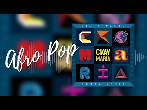Ckay – Maria ft  Silly Walks Discotheque