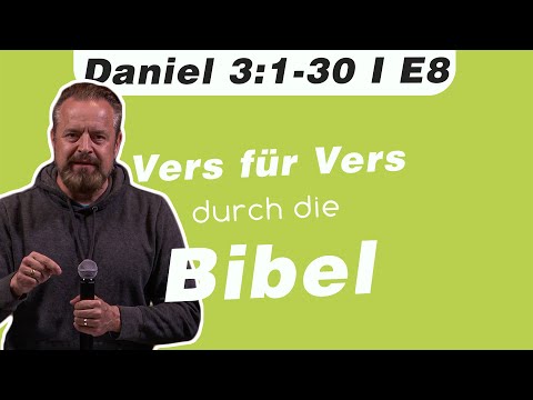 Die Vier im Feuerofen // Daniel 3:1-30 // E8 - Vers für Vers durch die Bibel