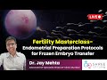 Fertility Masterclass 24 - Endometrial Preparation Protocols for Frozen Embryo Transfer