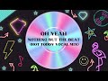 NOTHING BUT THE BEAT - OH YEAH - HOT TODDY VOCAL MIX - HOUSE & NU DISCO