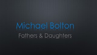 Michael Bolton Fathers &amp; Daughters Lyrics