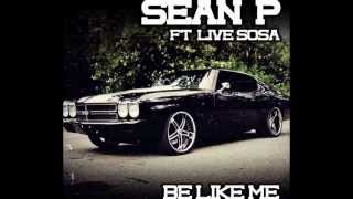 Sean P Ft. LiveSosa | Be Like Me