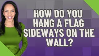 How do you hang a flag sideways on the wall?