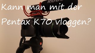 Vloggen mit der Pentax K70? Vorteile gegenüber der Canon EOS M50?!!