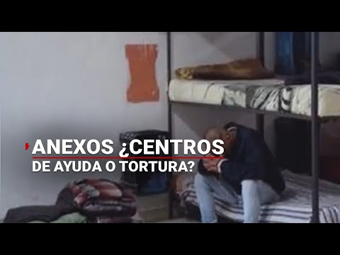 Anexos, ¿clínicas de rehabilitación o centros de maltrato?