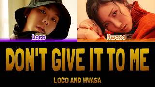 LOCO AND HWASA - DON&#39;T GIVE IT TO ME (주지마) [Colour Coded Lyrics Han/Rom/Eng]