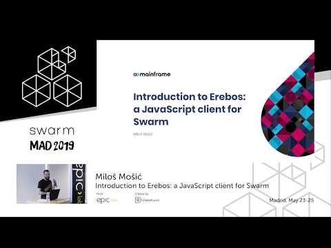 Miloš Mošić: Introduction to Erebos a JavaScript client for Swarm | Swarm Orange Summit Madrid 2019