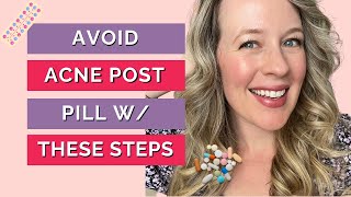 Acne after stopping birth control? AVOID ACNE POST PILL WITH THESE ACTION STEPS