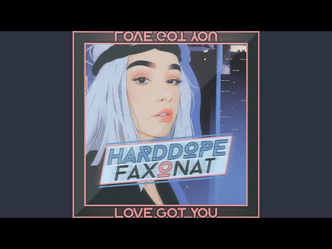 Harddope Faxonat Love Got You