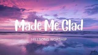 Made Me Glad-HillSong Worship(Lyrics)