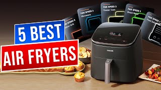 Best Air Fryers 2025 - The Only 5 You Should Consider Today