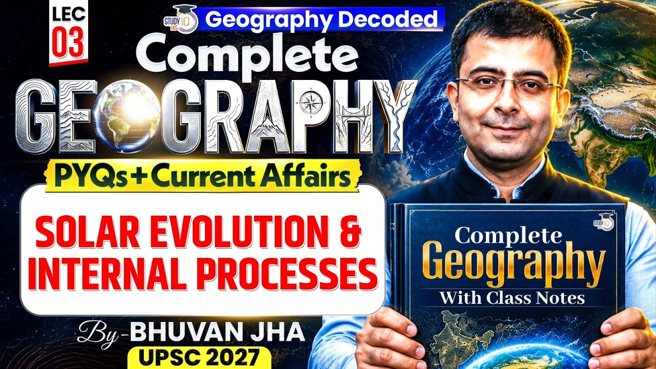 SOLAR EVOLUTION & INTERNAL PROCESSES | Geography for UPSC 2027 | PYQs + Current Affairs | Lec 03