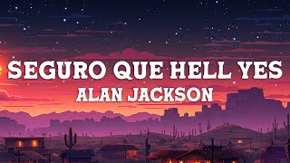 Alan Jackson - Seguro Que Hell Yes (Lyrics/Letra)