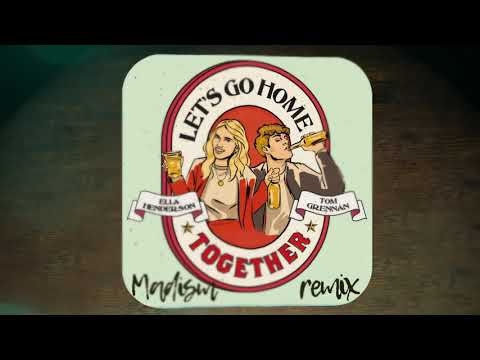 Ella Henderson x Tom Grennan - Let’s Go Home Together (Madism Remix)