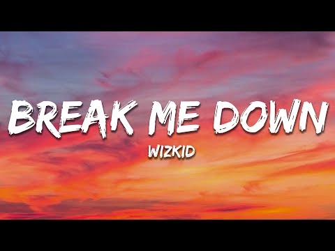 Wizkid - Break Me Down (Lyrics)