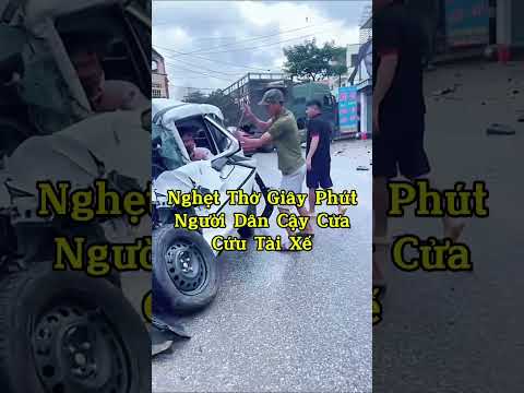 Nghẹt Thở Giây Phút Người Dân Cậy Cửa Đưa Tài Xế Ra Ngoài#tainangiaothongnghiemtrong#taixethoatchet