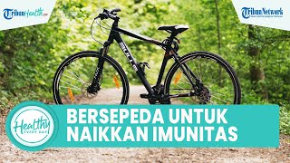 Pentingnya Menjaga Imunitas agar Tak Mudah Terkena Penyakit, Inilah Manfaat Bersepeda untuk Tubuh
