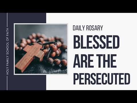 [Daily Rosary Meditations] Blessed Are the Persecuted