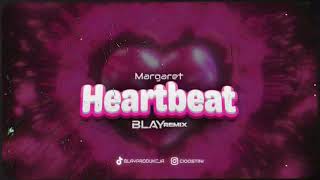 Margaret - Heartbeat (BLAY REMIX)