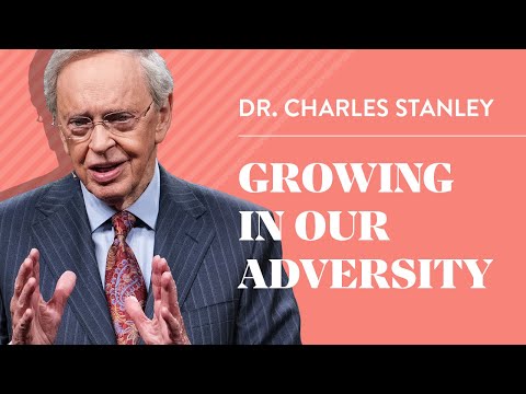 Growing In Our Adversity – Dr. Charles Stanley
