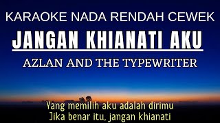 Download lagu Azlan & The Typewriter - Jangan Khianati Aku (Karaoke Female Key) Nada Rendah Cewek -1 mp3