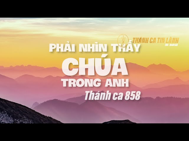 THÁNH CA 858 | PHẢI NHÌN THẤY CHÚA TRONG ANH | KARAOKE THÁNH CA TIN LÀNH