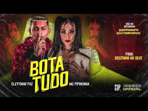 Cleytinho Paz e MC Pipokinha - Bota Tudo