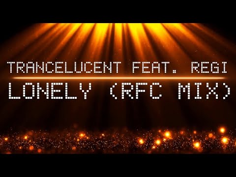 REGI Feat. Trancelucent - Lonely (RFC MIX)