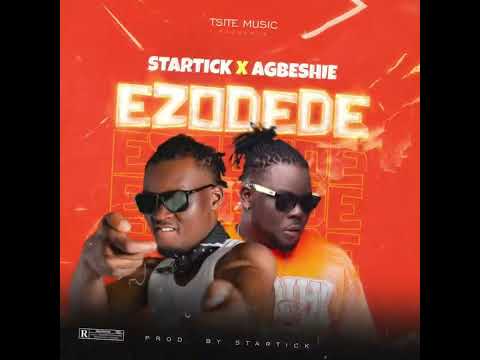 Startick X Agbeshie - Ezodede - Prod.by Startick