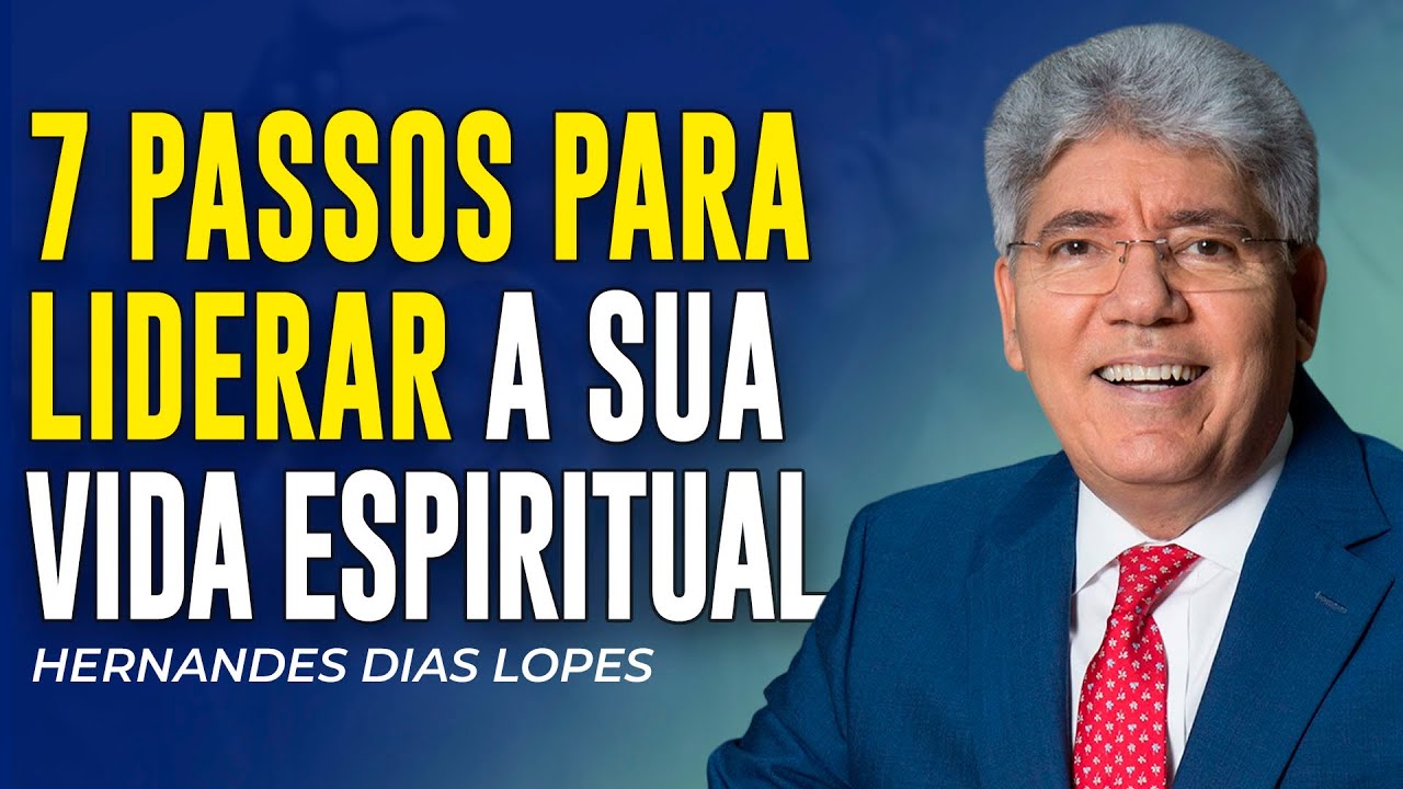 Hernandes Dias Lopes | 7 PASSOS PARA DIRIGIR SUA VIDA ESPIRITUAL