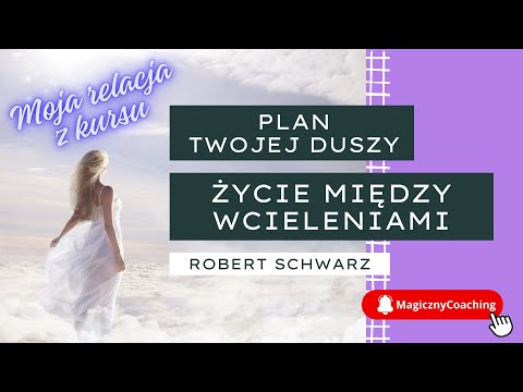 Plan Twojej Duszy, Życie Między Wcieleniami - Robert Schwarz z USA - moja relacja z kursu
