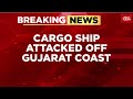Cargo Ship With 20 Indians On Board Hit By Drone Off Gujarat S Coast Crew Safe India Today News