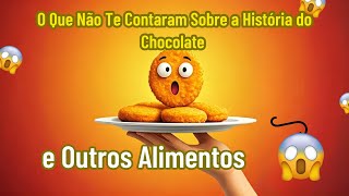 O Que Não Te Contaram Sobre a História do Chocolate e Outros Alimentos