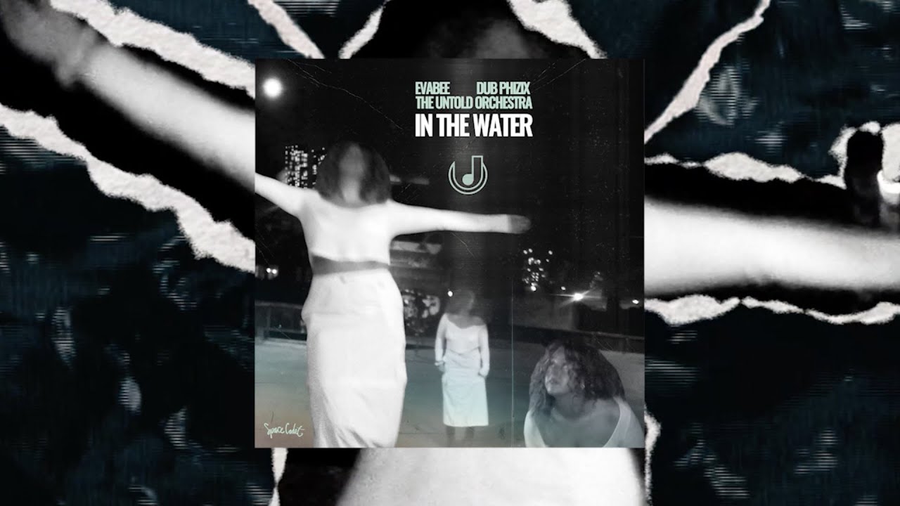 EVABEE, Dub Phizix, The Untold Orchestra - In The Water (Official Lyric Video)