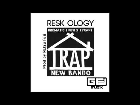 Resk Ology - New Bando Ft Drematic Linch x Tyrant
