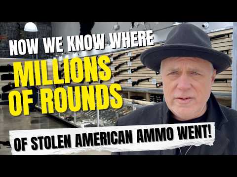 Now We Know Where MILLIONS Of Rounds Of Stolen AMERICAN Ammo Went!
