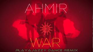 AHMIR - &quot;WAR&quot; Playajazzy Dance Remix