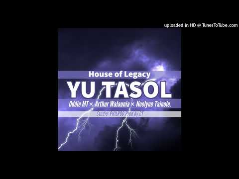 YU TASOL-House of Legacy ft Oddie MT × Arthur Walaunia × Noelyne Tainole