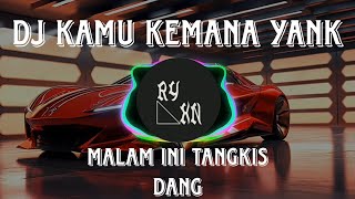 Download lagu DJ KAMU KEMANA YANK X MALAM INI TANGKIS DANG | DJ VIRAL 🔥🔥 mp3