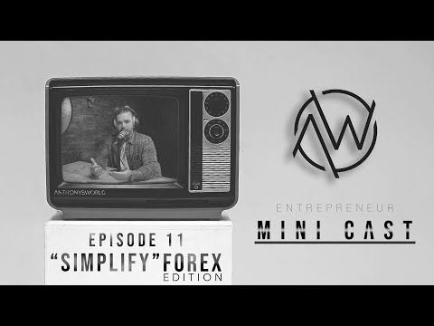 “SIMPLIFY” Forex Edition / Mini Cast – Ep. 11 | ANTHONYSWORLD