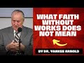 What Faith Without Works Does Not Mean | Dr. Ralph Yankee Arnold |