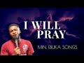 EBUKA SONGS I WILL PRAY SPONTANEOUS WORSHIP