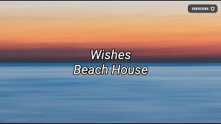 Beach House - Wishes (Lyric)