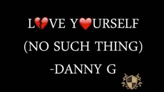 Danny G - Love Yourself (No Such Thing) Prod. By G'Zed