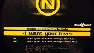 Roger S. presents Twilight - I Want Your Love (Ian Pooley's Fierce Mix)