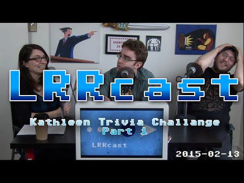 LRRcast - The Kathleen Trivia Challenge Part 1