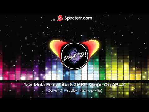 Javi Mula Feat. Riba & JMK! - Come On AB...Z (Dave´D! Freaky Mashup Mix)