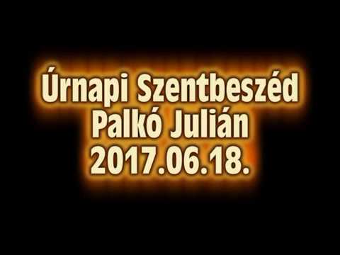 Úrnapi Szentbeszéd Palkó Julián 2017. 06. 18.